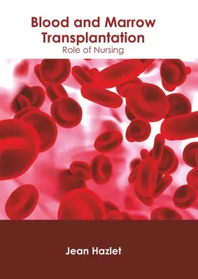 Transplantacja krwi i szpiku: Rola pielęgniarstwa - Blood and Marrow Transplantation: Role of Nursing