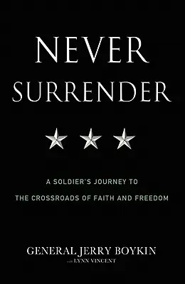 Nigdy się nie poddawaj: Podróż żołnierza na rozdroże wiary i wolności - Never Surrender: A Soldier's Journey to the Crossroads of Faith and Freedom