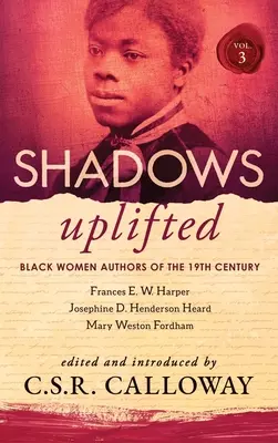 Shadows Uplifted Tom III: Czarne autorki dziewiętnastowiecznej poezji amerykańskiej - Shadows Uplifted Volume III: Black Women Authors of 19th Century American Poetry