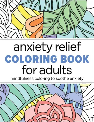 Kolorowanka łagodząca lęk dla dorosłych: Kolorowanie uważności, aby złagodzić niepokój - Anxiety Relief Coloring Book for Adults: Mindfulness Coloring to Soothe Anxiety