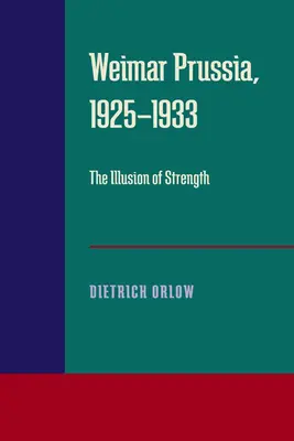 Prusy Weimarskie, 1925-1933: Iluzja siły - Weimar Prussia, 1925-1933: The Illusion of Strength