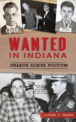 Poszukiwany w stanie Indiana: Niesławni zbiegowie z Hoosier - Wanted in Indiana: Infamous Hoosier Fugitives