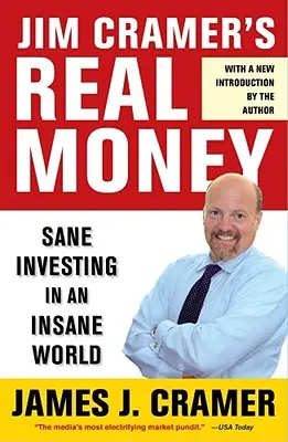 Prawdziwe pieniądze Jima Cramera: Rozsądne inwestowanie w szalonym świecie - Jim Cramer's Real Money: Sane Investing in an Insane World