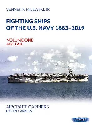Okręty bojowe Marynarki Wojennej Stanów Zjednoczonych 1883-2019, tom pierwszy, część druga: Lotniskowce. Lotniskowce eskortowe - Fighting Ships of the U.S. Navy 1883-2019, Volume One Part Two: Aircraft Carriers. Escort Carriers