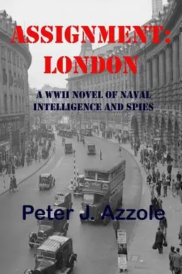 Przydział: Londyn: Powieść o wywiadzie marynarki wojennej i szpiegach z czasów II wojny światowej - Assignment: London: A WWII Novel of Naval Intelligence and Spies