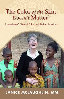 Kolor skóry nie ma znaczenia w Afryce:: Opowieść misjonarza o wierze i polityce - The Color of the Skin Doesn't Matter in Africa:: A Missioner's Tale of Faith and Politics