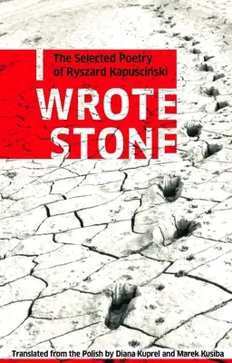 Napisałem kamień: Wybrana poezja Ryszarda Kapuścińskiego - I Wrote Stone: The Selected Poetry of Ryszard Kapuscinski