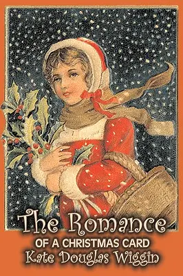 The Romance of a Christmas Card autorstwa Kate Douglas Wiggin, Beletrystyka, Historyczne, Stany Zjednoczone, Ludzie i miejsca, Lektury - Książki z rozdziałami - The Romance of a Christmas Card by Kate Douglas Wiggin, Fiction, Historical, United States, People & Places, Readers - Chapter Books