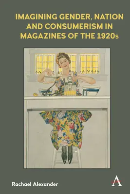 Wyobrażenia o płci, narodzie i konsumpcjonizmie w czasopismach z lat 20. XX wieku - Imagining Gender, Nation and Consumerism in Magazines of the 1920s