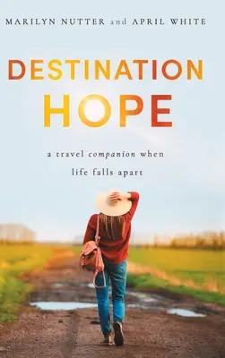 Destination Hope: Towarzysz podróży, gdy życie się rozpada - Destination Hope: A Travel Companion When Life Falls Apart