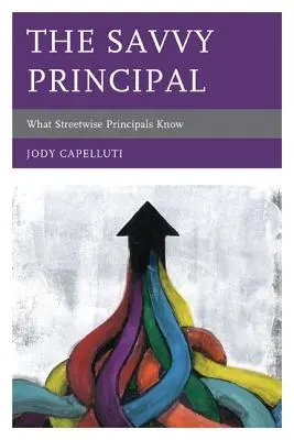The Savvy Principal: Co wiedzą mądrzy dyrektorzy - The Savvy Principal: What Streetwise Principals Know