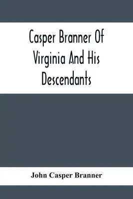 Casper Branner z Wirginii i jego potomkowie - Casper Branner Of Virginia And His Descendants