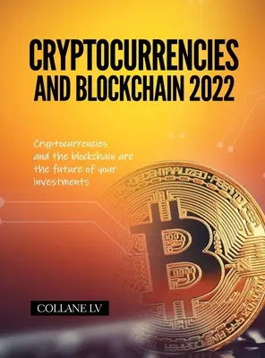 Kryptowaluty i Blockchain 2022: Kryptowaluty i blockchain to przyszłość Twoich inwestycji - Cryptocurrencies and Blockchain 2022: Cryptocurrencies and the blockchain are the future of your investments
