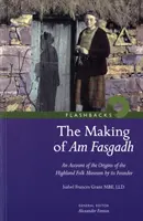 Making of Am Fasgadh - relacja założyciela o początkach Highland Folk Museum - Making of Am Fasgadh - An Account of the Origins of the Highland Folk Museum by Its Founder