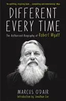 Za każdym razem inny - autoryzowana biografia Roberta Wyatta - Different Every Time - The Authorised Biography of Robert Wyatt