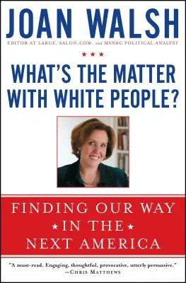 O co chodzi z białymi ludźmi? Odnaleźć drogę w nowej Ameryce - What's the Matter with White People?: Finding Our Way in the Next America