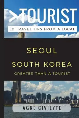 Greater Than a Tourist - Seul, Korea Południowa: 50 porad podróżniczych od miejscowych - Greater Than a Tourist - Seoul South Korea: 50 Travel Tips from a Local