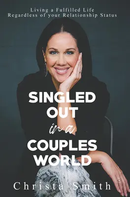 Singiel w świecie par: Spełnione życie niezależnie od statusu związku - Singled Out in a Couples World: Living a Fulfilled Life Regardless of Your Relationship Status