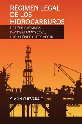 RGIMEN LEGAL DE LOS HIDROCARBUROS. Skąd pochodzimy, gdzie jesteśmy (2021), dokąd zmierzamy? - RGIMEN LEGAL DE LOS HIDROCARBUROS. De dnde venimos, dnde estamos (2021), hacia dnde queremos ir