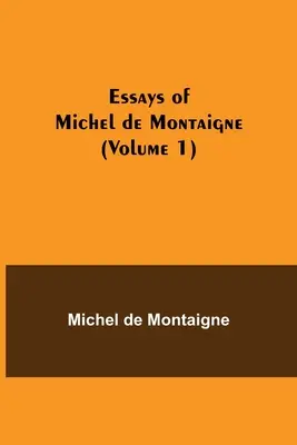 Eseje Michela de Montaigne (tom 1) - Essays of Michel de Montaigne (Volume 1)