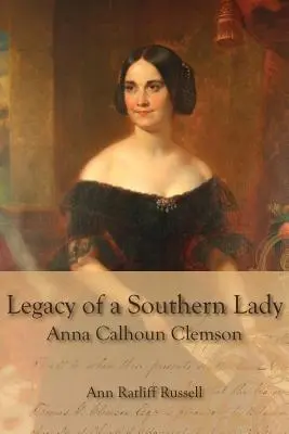 Dziedzictwo południowej damy: Anna Calhoun Clemson - Legacy of a Southern Lady: Anna Calhoun Clemson