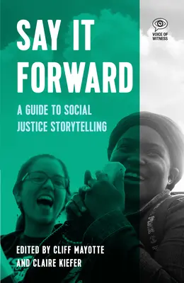 Say It Forward: Przewodnik po opowiadaniu historii sprawiedliwości społecznej - Say It Forward: A Guide to Social Justice Storytelling