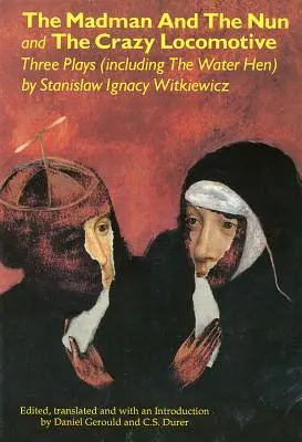 Szaleniec i zakonnica oraz Szalona lokomotywa: Trzy sztuki (w tym The Water Hen} - The Madman and the Nun and The Crazy Locomotive: Three Plays (including The Water Hen}