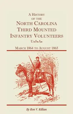 Historia Trzecich Ochotników Piechoty Górskiej Karoliny Północnej: Marzec 1864 - sierpień 1865 - A History of the North Carolina Third Mounted Infantry Volunteers: March 1864 to August 1865