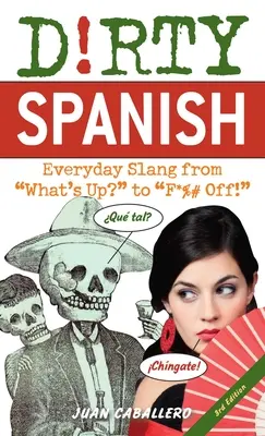 Brudny hiszpański: Third Edition: Codzienny slang od What's Up? do F*%# Off! - Dirty Spanish: Third Edition: Everyday Slang from What's Up? to F*%# Off!