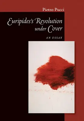 Rewolucja Eurypidesa pod przykrywką: Esej - Euripides' Revolution Under Cover: An Essay
