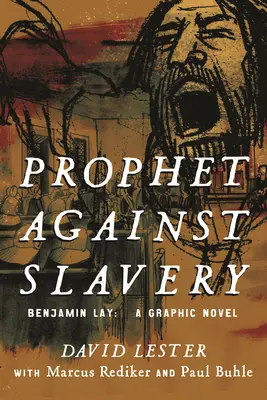 Prorok przeciwko niewolnictwu: Benjamin Lay, powieść graficzna - Prophet Against Slavery: Benjamin Lay, a Graphic Novel