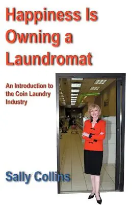 Happiness Is Owning a Laundromat: Wprowadzenie do branży pralni monetarnych - Happiness Is Owning a Laundromat: An Introduction to the Coin Laundry Industry