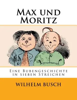 Max i Moritz: Bajka dla chłopców w siedmiu sztuczkach - Max und Moritz: Eine Bubengeschichte in sieben Streichen