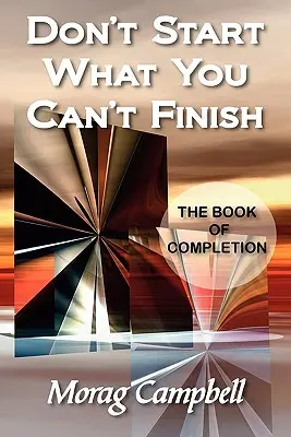 Nie zaczynaj tego, czego nie możesz skończyć - Księga ukończenia - Don't Start What You Can't Finish - The Book of Completion