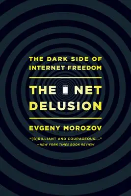 The Net Delusion: Ciemna strona internetowej wolności - The Net Delusion: The Dark Side of Internet Freedom