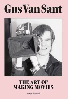 Gus Van Sant: Sztuka tworzenia filmów - Gus Van Sant: The Art of Making Movies
