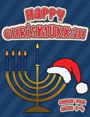 Happy Chrismukkah Great for Ages 1-4: Coloring Book for Hanukkah and Christmas, Activity Workbook for Toddlers & Kids Ages 1-5; 100 stron z bo - Happy Chrismukkah Great for Ages 1-4: Coloring Book for Hanukkah and Christmas, Activity Workbook for Toddlers & Kids Ages 1-5; 100 pages featuring bo