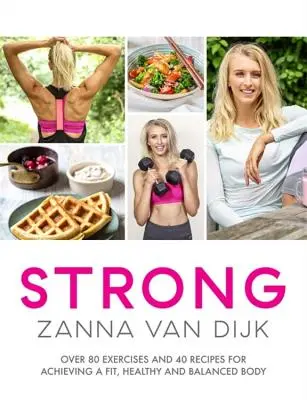 Silny: Ponad 80 ćwiczeń i 40 przepisów na osiągnięcie sprawnego, zdrowego i zrównoważonego ciała - Strong: Over 80 Exercises and 40 Recipes for Achieving a Fit, Healthy and Balanced Body