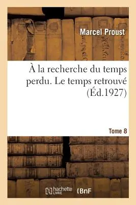 W poszukiwaniu straconego czasu. Le Temps Retrouv. Tom 8. Tom 2 - La Recherche Du Temps Perdu. Le Temps Retrouv. Tome 8. Volume 2