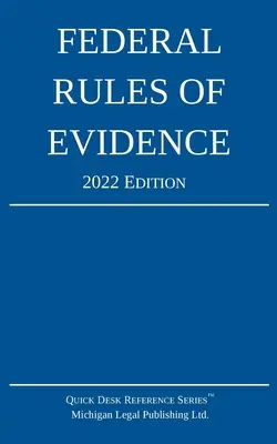 Federalne reguły dowodowe; wydanie 2022: Z wewnętrznymi odsyłaczami - Federal Rules of Evidence; 2022 Edition: With Internal Cross-References