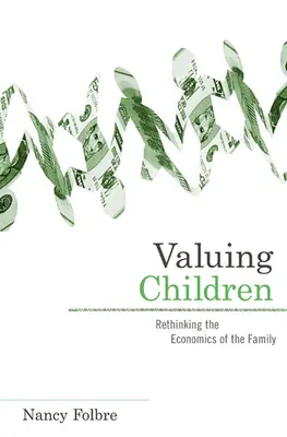 Wartościowanie dzieci: Ponowne przemyślenie ekonomii rodziny - Valuing Children: Rethinking the Economics of the Family