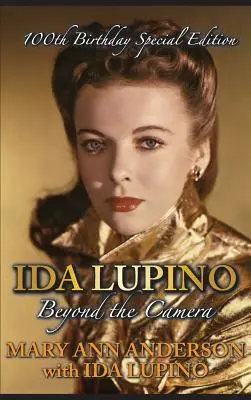 Ida Lupino: Beyond the Camera: Wydanie specjalne z okazji 100. urodzin (twarda oprawa) - Ida Lupino: Beyond the Camera: 100th Birthday Special Edition (Hardback)