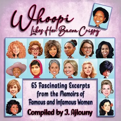 Whoopi Likes Her Bacon Crispy: 65 fascynujących fragmentów pamiętników sławnych i niesławnych kobiet - Whoopi Likes Her Bacon Crispy: 65 Fascinating Excerpts from the Memoirs of Famous and Infamous Women