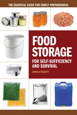 Przechowywanie żywności dla samowystarczalności i przetrwania: niezbędny przewodnik po gotowości rodzinnej - Food Storage for Self-Sufficiency and Survival: The Essential Guide for Family Preparedness