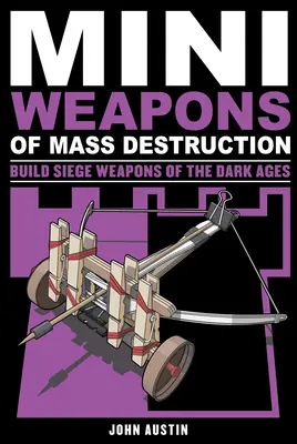 Mini Broń Masowego Rażenia 3, 4: Buduj broń oblężniczą z Mrocznych Wieków - Mini Weapons of Mass Destruction 3, 4: Build Siege Weapons of the Dark Ages