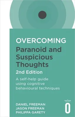 Overcoming Paranoid and Suspicious Thoughts, 2nd Edition: Przewodnik samopomocy wykorzystujący techniki poznawczo-behawioralne - Overcoming Paranoid and Suspicious Thoughts, 2nd Edition: A Self-Help Guide Using Cognitive Behavioural Techniques