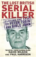 Zaginiony brytyjski seryjny morderca - Zamknięcie sprawy Petera Tobina i biblijnego Johna - Lost British Serial Killer - Closing the case on Peter Tobin and Bible John