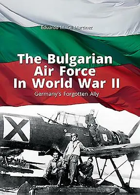 Bułgarskie Siły Powietrzne w II wojnie światowej: Zapomniany sojusznik Niemiec - The Bulgarian Air Force in World War II: Germany's Forgotten Ally