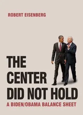 Centrum nie wytrzymało: bilans Biden/Obama - The Center Did Not Hold: A Biden/Obama Balance Sheet