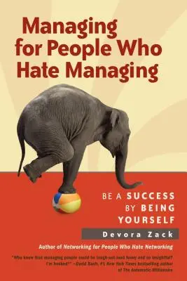 Zarządzanie dla ludzi, którzy nienawidzą zarządzania: Odnieś sukces będąc sobą - Managing for People Who Hate Managing: Be a Success by Being Yourself